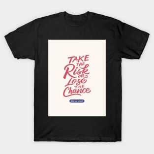 Take The Risk Or Lose The Chance | Do Or Die T-Shirt